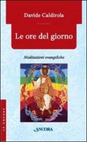 Ore del giorno. Meditazioni evangeliche (Le)