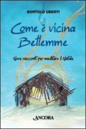 Com'è vicina Betlemme. Nove racconti per meditare il Natale