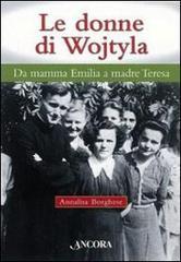 Le donne di Wojtyla. Da mamma Emilia a madre Teresa