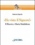 «Ho visto il Signore!» Il risorto e Maria Maddalena