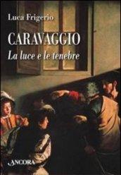 Caravaggio. La luce e le tenebre