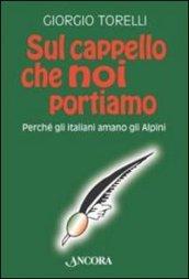 Sul cappello che noi portiamo. Perché gli italiani amano gli alpini