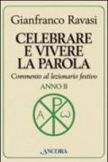 Celebrare e vivere la parola. Anno B. Commento al lezionario festivo