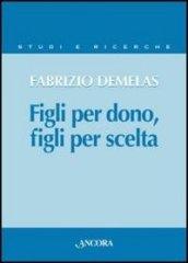 Figli per dono, figli per scelta. La verità sull'uomo nel rapporto nuovo tra i figli e il Padre