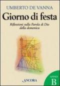 Giorno di festa. Riflessioni sulla Parola di Dio della domenica. Anno B