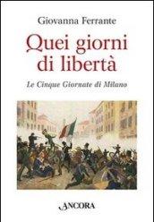 Quei giorni di libertà. Le cinque giornate di Milano