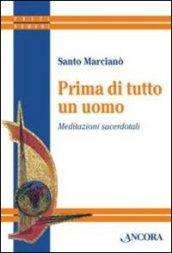 Prima di tutto un uomo. Meditazioni sacerdotali