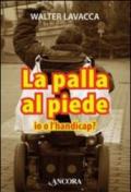 La palla al piede. Io o l'handicap?