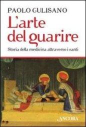 L'arte del guarire. Storia della medicina attraverso i santi