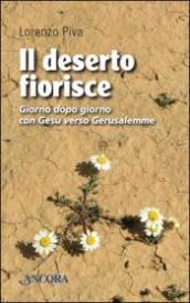 Il deserto fiorisce. Giorno dopo giorno con Gesù verso Gerusalemme