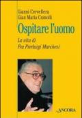 Ospitare l'uomo. La vita di fra Marchesi