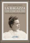 La ragazza che cercava Dio. Vita di Maria Elisabetta Hesselblad