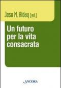 Futuro per la vita consacrata. Atti del Convegno del Claretianum 2011 (Un)