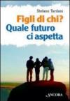 Figli di chi? Quale futuro ci aspetta. La preghiera del Padre Nostro e le radici cristiane della vita, della famiglia e della società