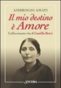 Il mio destino è amore. L'affascinante vita di Camilla Bravi