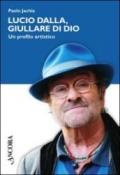 Lucio Dalla, giullare di Dio