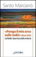 «Pongo il mio arco sulle nubi» (Ger 9,13). La fede: luce tra cielo e terra