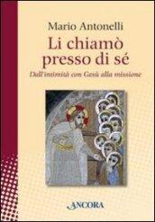 Li chiamò presso di sé. Dall'intimità con Gesù alla missione