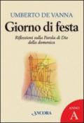 Giorno di festa. Riflessioni sulla parola di Dio della domenica. Anno A