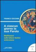 A ciascun giorno la sua Parola. Meditazioni sulle letture festive ambrosiane. Anno A