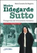 Madre Ildegarde Sutto. Protagonista del rinnovamento monastico