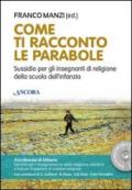 Come ti racconto le parabole. Sussidio per gli insegnanti di religione della scuola dell'infanzia. Con DVD-ROM