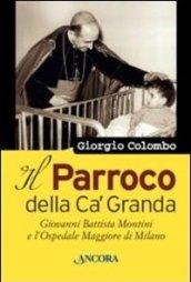 Il parroco della Ca' Granda. Giovanni Battista Montini e l'Ospedale Maggiore di Milano