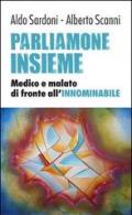 Parliamone insieme. Medico e malato di fronte all'innominabile