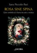 Rosa sine spina. I fiori simbolo di Maria tra arte e mistica
