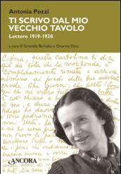 Ti scrivo dal mio vecchio tavolo... Lettere 1919-1938