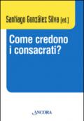 Come credono i consacrati? Atti del Convegno (Roma, 10-13 dicembre 2013)