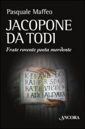 Jacopone da Todi. Frate rovente poeta mordente