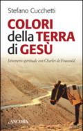 Colori della terra di Gesù. Itinerario spirituale con Charles de Foucauld