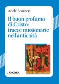 Il buon profumo di Cristo: tracce missionarie nell'antichità