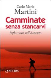 Camminate senza stancarvi. Riflessioni sull'Avvento