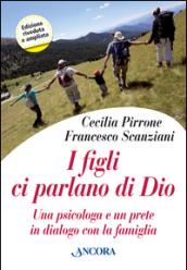 I figli ci parlano di Dio. Una psicologa e un prete in dialogo con la famiglia