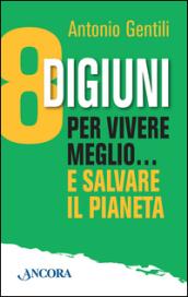 8 digiuni per vivere meglio... e salvare il pianeta