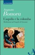 L'aquila e la colomba. Meditazioni sul Vangelo di Giovanni