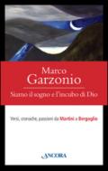 Siamo il sogno e l'incubo di Dio. Versi, cronache, passioni da Martini a Bergoglio