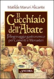 Il cucchiaio dell'abate. Pellegrinaggio gastronomico per conventi e monasteri