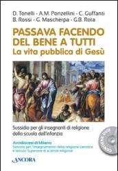 Passava facendo del bene a tutti. La vita pubblica di Gesù. Con DVD