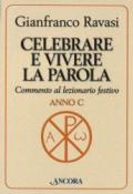 Celebrare e vivere la Parola. Commento al lezionario festivo. Anno C