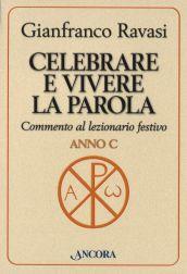 Celebrare e vivere la Parola. Commento al lezionario festivo. Anno C