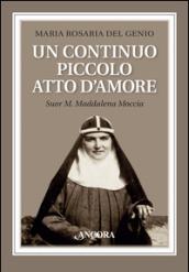 Un continuo piccolo atto d'amore. Suor M. Maddalena Moccia