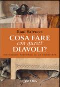 Cosa fare con questi diavoli? Indicazioni pastorali di un esorcista