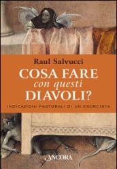 Cosa fare con questi diavoli? Indicazioni pastorali di un esorcista