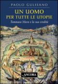 Un uomo per tutte le utopie. Tommaso Moro e la sua eredità