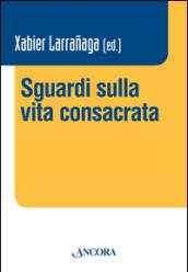 Sguardi sulla vita consacrata. Atti del Convegno Claretianum 2015