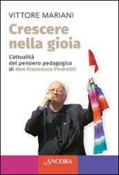 Crescere nella gioia. L'attualità del pensiero pedagogico di don Francesco Pedretti