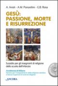 Gesù. Passione, morte e risurrezione